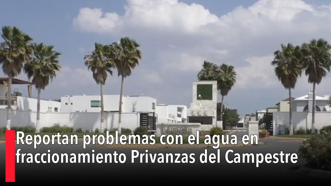 Reportan problemas con el agua en fraccionamiento Privanzas del Campestre