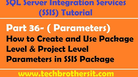 SSIS Tutorial Part 36-How to Create and Use Package Level & Project Level Parameters in SSIS Package