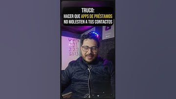 TRUCO PARA QUE LAS APPS DE PRÉSTAMOS NO MOLESTEN A TUS CONTACTOS