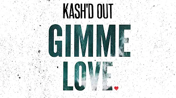 Kash'd Out - Gimme Love (Official Audio)