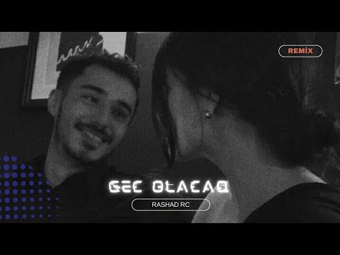 Rashad RC & Zəlimxan Yaqub - Gec Olacaq Remix (Bu Çiçəyin Qədrini Bil)