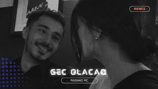 Rashad RC & Zəlimxan Yaqub - Gec Olacaq Remix (Bu Çiçəyin Qədrini Bil) Resimi