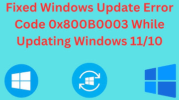 How To Fix Windows Update Error Code 0x800B0003 While Updating Windows 11/10