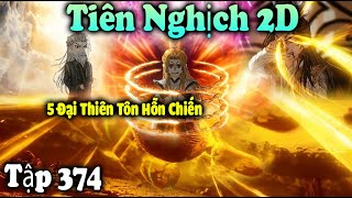 Tiên Nghịch 2D Tập 374 | 5 Đại Thiên Tôn Hỗn Chiến - Tiên Hoàng Một Mình Chấp Hết