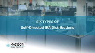 Six Types of Self-Directed IRA Distributions | Madison Trust