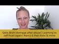 Q&A: Brain damage after abuse | Learning to self-trust again | Narcs & their kids & more