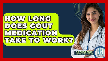 How Long Does Gout Medication Take To Work? - Orthopedic Support Network