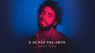 Video thumbnail of "E Se Não Era Amor - Romero Ferro (Lyric Video)"