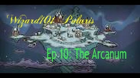 Wizard101 | Polaris | Ep 10: The Arcanum (Part 1)
