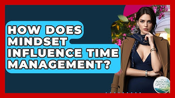 How Does Mindset Influence Time Management? - The Personal Growth Path
