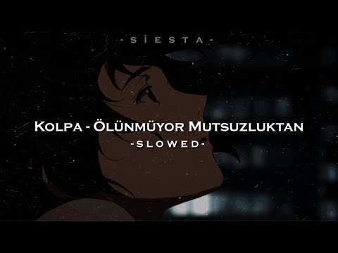 Kolpa - Ölünmüyor Mutsuzluktan (slowed+reverb)