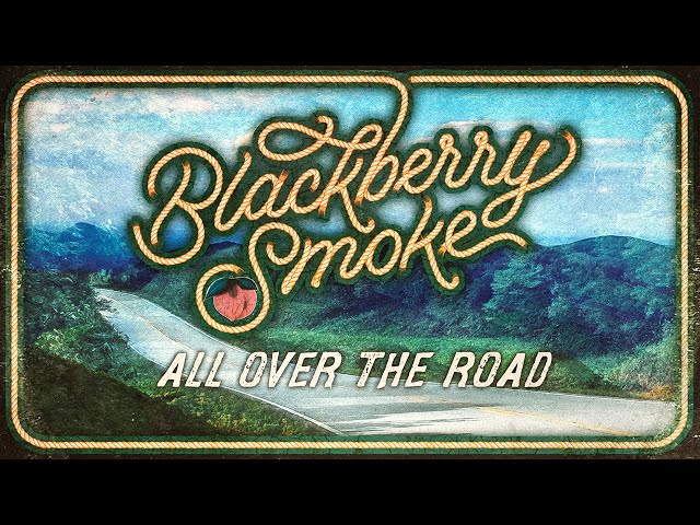 Blackberry Smoke - All Over the Road