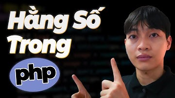 Khoá học lập trình PHP&MYSQL - Bài 8: Hằng số trong PHP