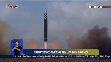 Triều Tiên có thể thử tên lửa đạn đạo mới | VTV24