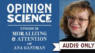 Moralizing and Attention with Dr. Ana Gantman