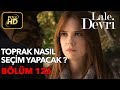 Lale Devri 126. Bölüm / Full HD (Tek Parça) - Toprak Nasıl Seçim Yapacak ?