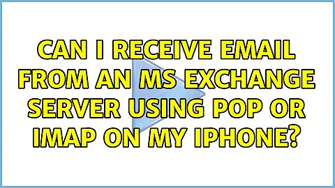 Can I receive email from an MS Exchange server using POP or IMAP on my iPhone? (3 Solutions!!)