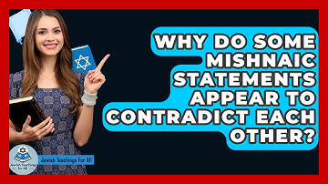 Why Do Some Mishnaic Statements Appear To Contradict Each Other? - Jewish Teachings For All