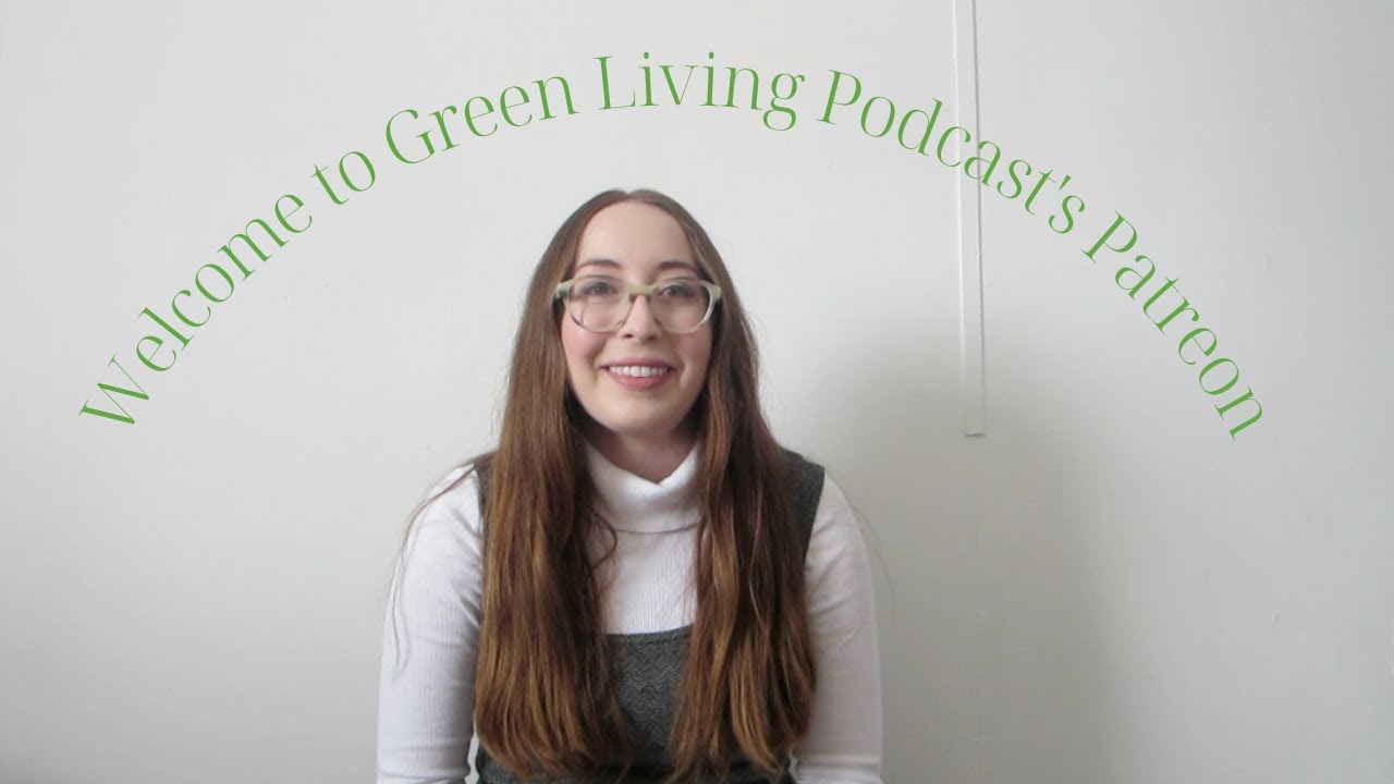 Welcome to Green Living Podcast's Patreon