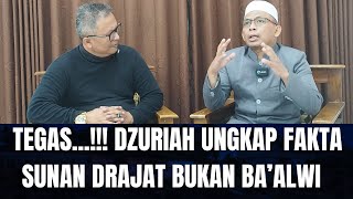 TEGAS..‼️ DZURIAH UNGKAP FAKTA SUNAN DRAJAT BUKAN BA’ALWI