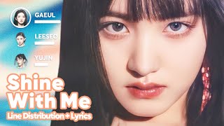 IVE - Shine with Me (Line Distribution + Lyrics Karaoke) PATREON REQUESTED