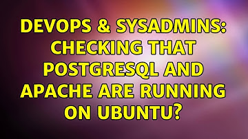 DevOps & SysAdmins: Checking that PostgreSQL and Apache are running on Ubuntu? (2 Solutions!!)