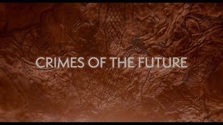 Crimes of the Future: Opening Titles