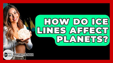 How Do Ice Lines Affect Planets? - Physics Frontier