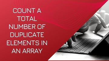 Count a total number of duplicate elements in an array | Celotek
