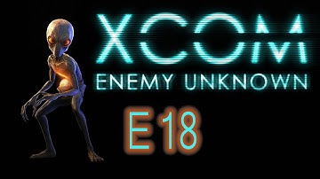 X-COM Enemy Unknown - E18 - And...  WE HAVE A COLONEL