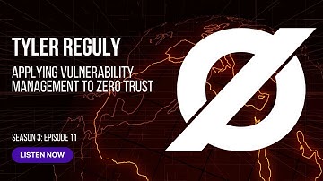 Applying Vulnerability Management to Zero Trust With Fortra’s Tyler Reguly