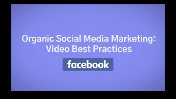 Organic Social Media Marketing: Video Best Practices - Facebook | QuickFrame