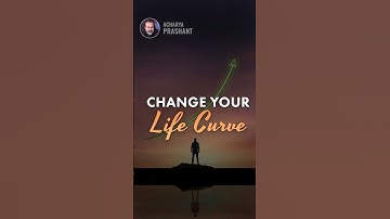 Change Your Life Curve || Acharya Prashant