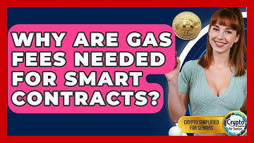 Why Are Gas Fees Needed For Smart Contracts? - Crypto Simplified for Seniors