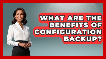 What Are The Benefits Of Configuration Backup? - The Hardware Hub