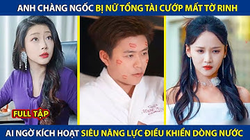 Anh Chàng Ngốc Bị Nữ Tông Tài Cướp Mất Tờ Rinh, Ai Ngờ Kích Hoạt Siêu Năng Lực Điều Khiển Dòng Nước