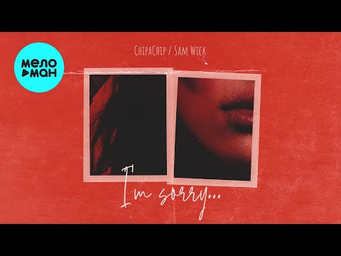 ChipaChip, Sam Wick  - I'm Sorry (Single, 2021)