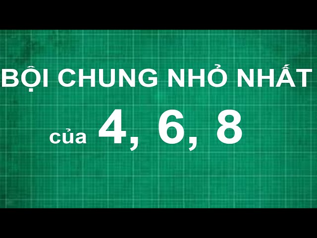 Cách Tìm Bội Chung Nhỏ Nhất Cùa Số 4 6 8 | Toán Lớp 6 - Youtube