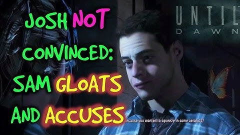 Josh NOT Convinced: Sam Gloats and Accuses Josh | Until Dawn