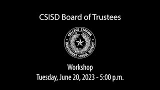 CSISD Board Meeting 06/20/2023 - Workshop
