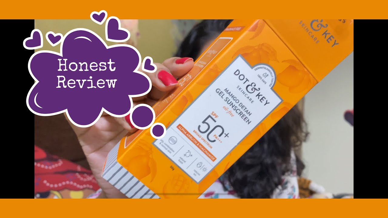 Dot & Key Mango Detan Oil Free Sunscreen Gel SPF 50+ PA+++ With Alpha Arbutin & Niacinamide Review