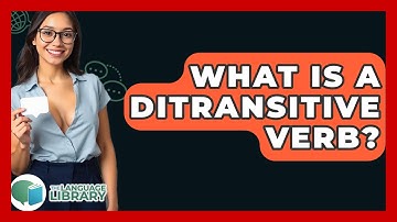 What Is A Ditransitive Verb? - The Language Library