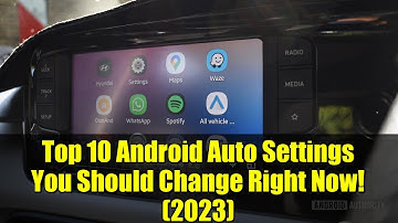 Top 10 Android Auto Settings You Should Change Right Now! (2023)