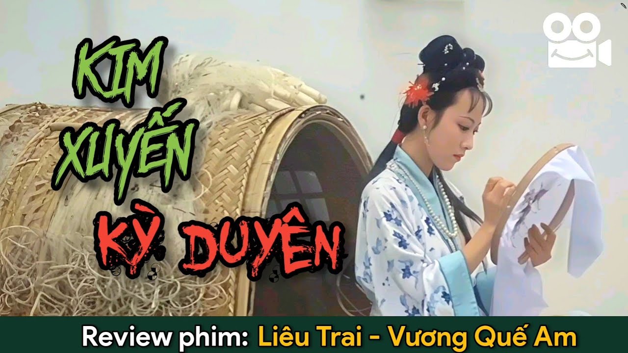 Review phim LIÊU TRAI CHÍ DỊ, Vương Quế Am - Kim Xuyến Kỳ Duyên