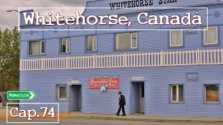 Zircaos vuelta al mundo -Cap.74- Whitehorse, Canadà