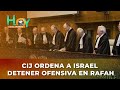 Hoy en el Mundo: CIJ ordena a Israel detener ofensiva en Rafah