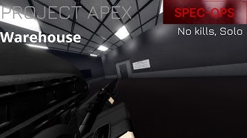Warehouse - Spec-Ops Difficulty, No kills, Solo | PROJECT APEX
