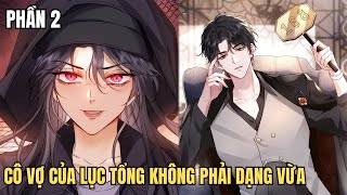 P2 - Cô Vợ Của Lục Tổng Không Phải Dạng Vừa - Review Phim Truyện Tranh Hay