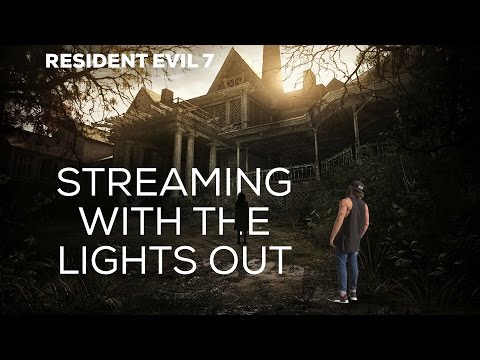 STREAMING WITH THE LIGHTS OUT! | RESIDENT EVIL 7 - STREAMING WITH THE LIGHTS OUT! | RESIDENT EVIL 7