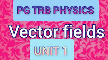 Trb physics - unit 1- vector fields part 1
